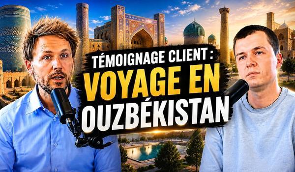 Témoignage Client : Voyage en Ouzbékistan